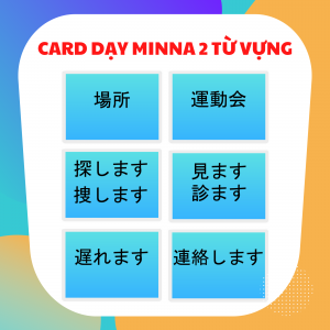 CARD DẠY MINNA NO NIHONGO SƠ CẤP 2 TỪ VỰNG (GV13)